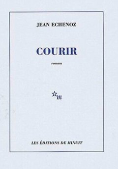 Courir, Jean Echenoz, Éditions de Minuit Couverture : Courir, Jean Echenoz, Éditions de Minuit
